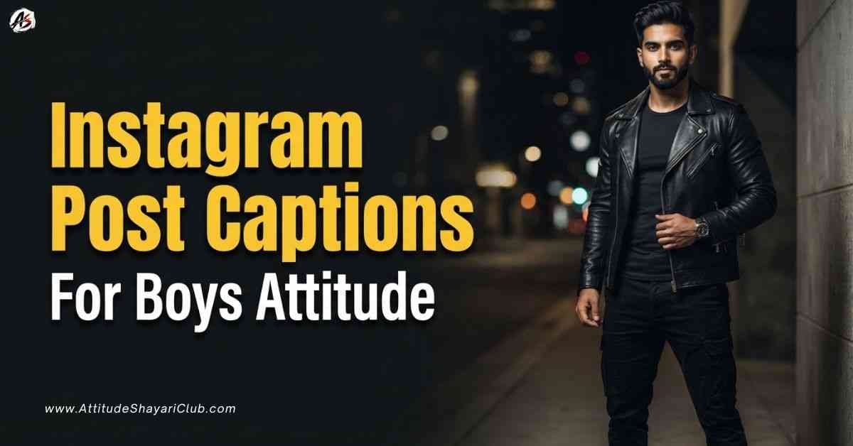 Instagram Post Captions For Boys Attitude​